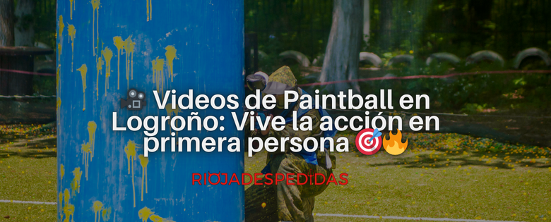 🎥 Videos de Paintball en Logroño: Vive la acción en primera persona 🎯🔥