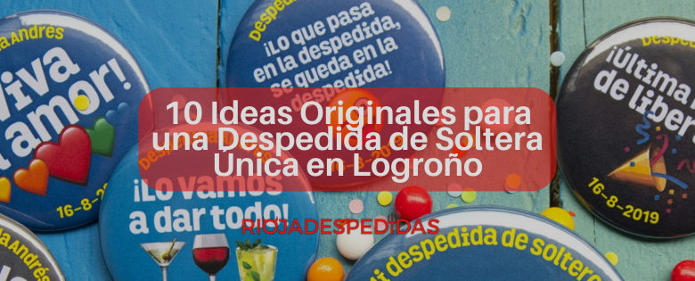 10 Ideas Originales para una Despedida de Soltera Única en Logroño
